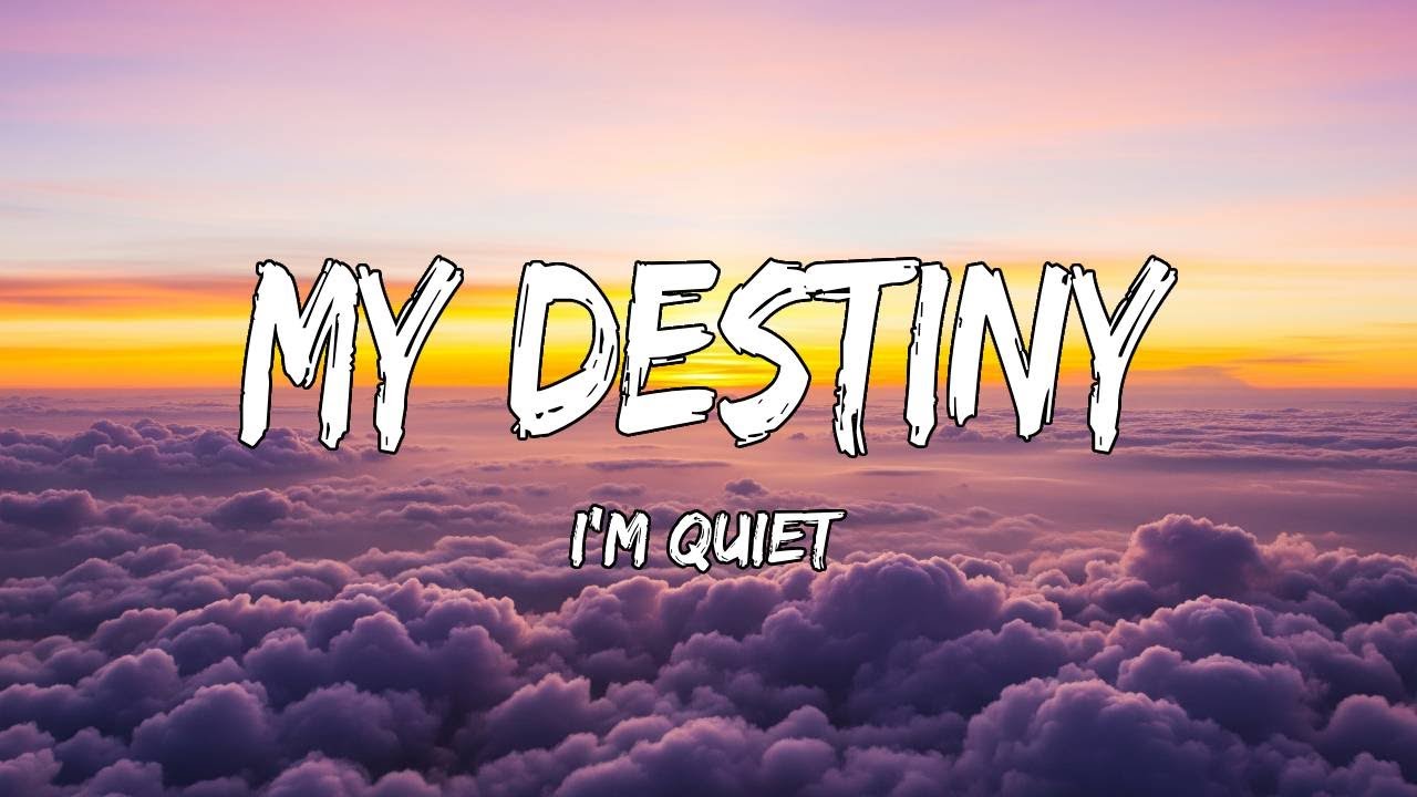 My Destiny (Lyrics) - I'm Quiet