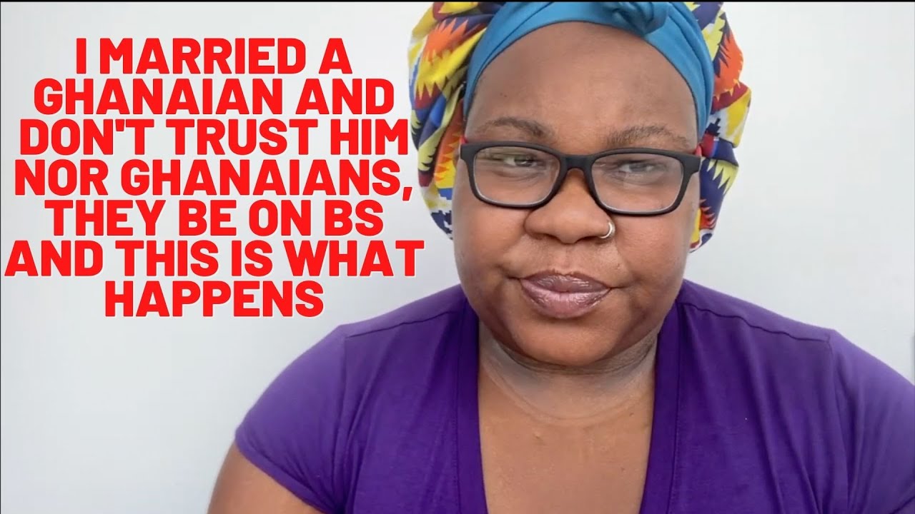 African American marries a Ghanaian and says she doesn't trust him, the family and locals