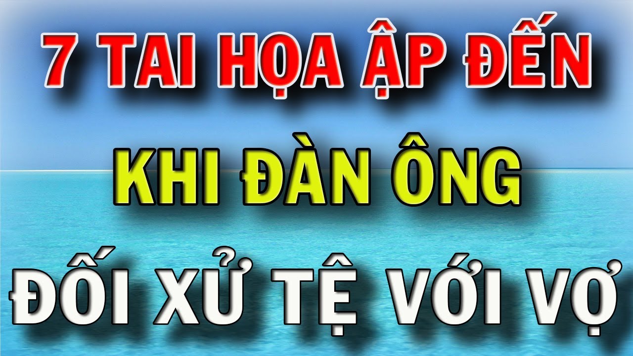 7 Tai Họa Đàn Ông Sẽ Gặp Phải Khi Đối Xử Không Tốt Với Vợ