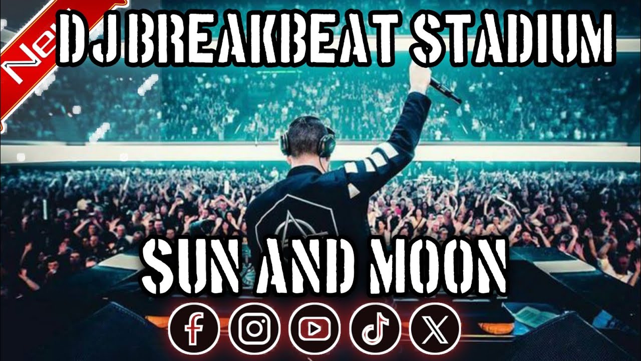 DJ SUN AND MOON REMIX BREAKBEAT STADIUM TERBARU 2026