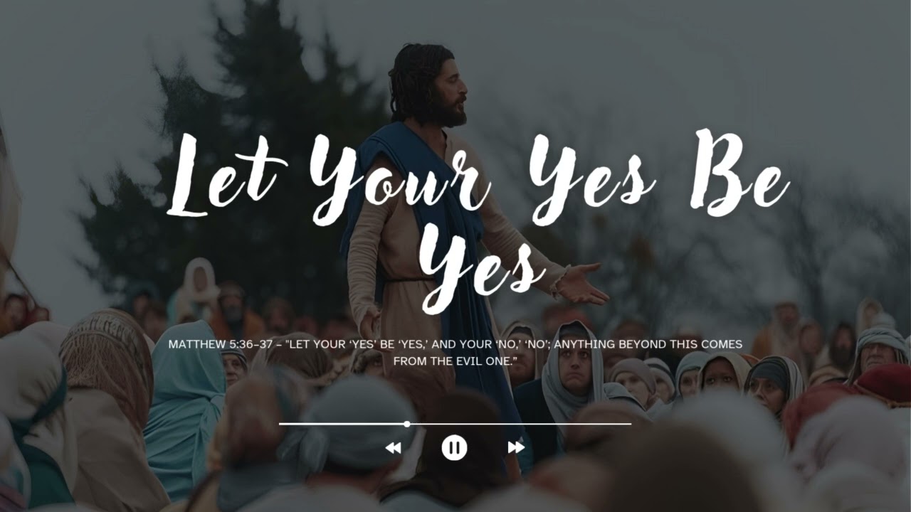 Let Your Yes Be Yes - Matthew Gospel Song
