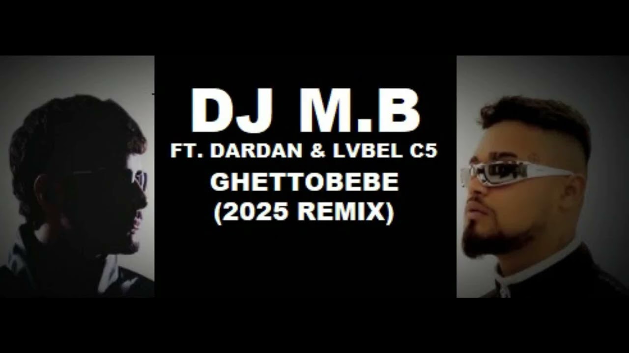 DJ M.B FT. DARDAN & LVBEL C5 - GHETTOBEBE (2025 REMIX) #dardan #lvbelc5