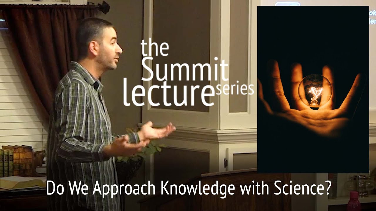 Summit Lecture Series | Do We Approach Knowledge with Science | Christian Podcast Central