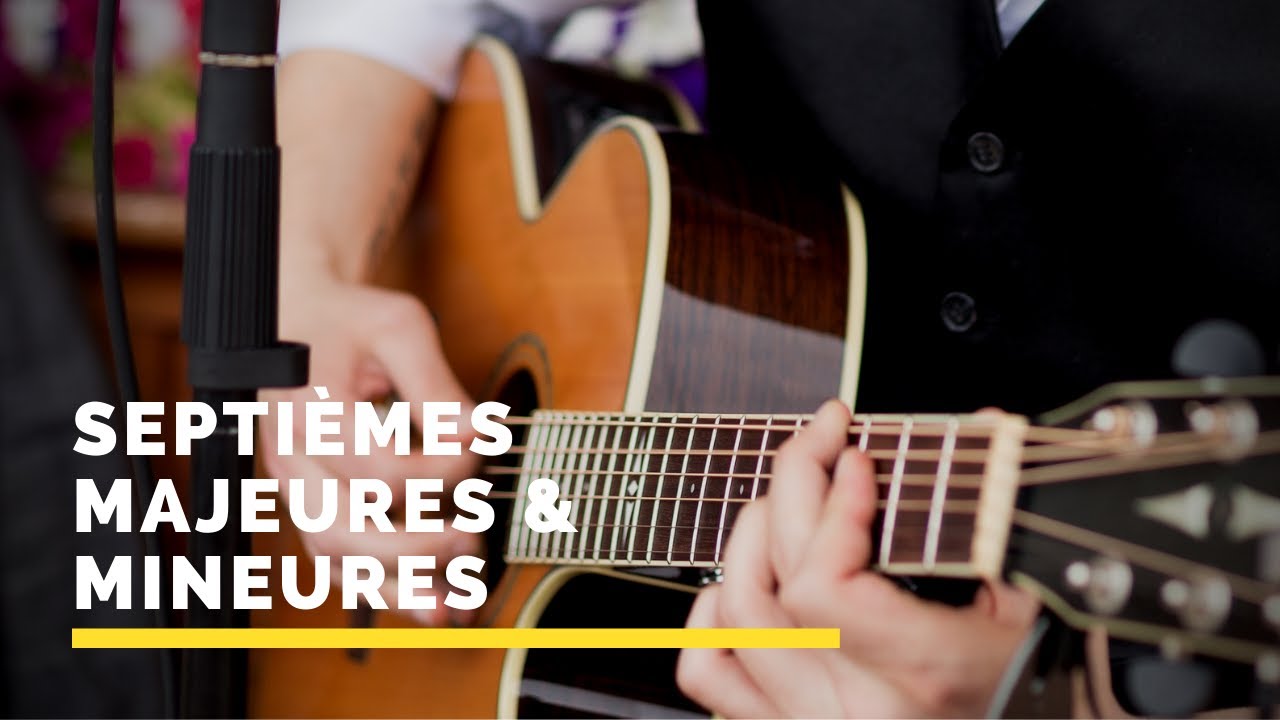Cours de guitare - Les accords 7 et 7M (septième et septième majeure)