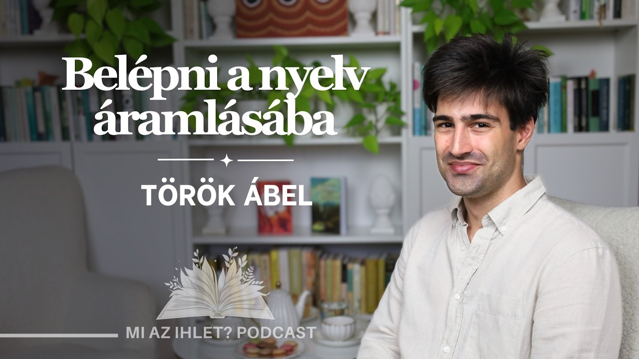 Mi az ihlet? | Török Ábel | Belépni a nyelv áramlásába