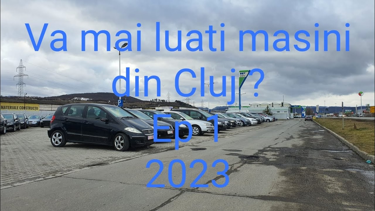 VA MAI LUATI MASINI DIN CLUJ ? EPISODUL 1  2023