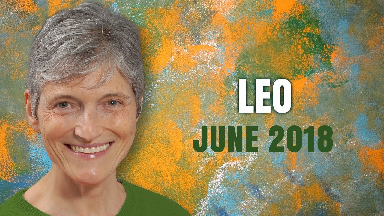 LEO JUNE 2018 ASTROLOGY - New Opportunities Coming!