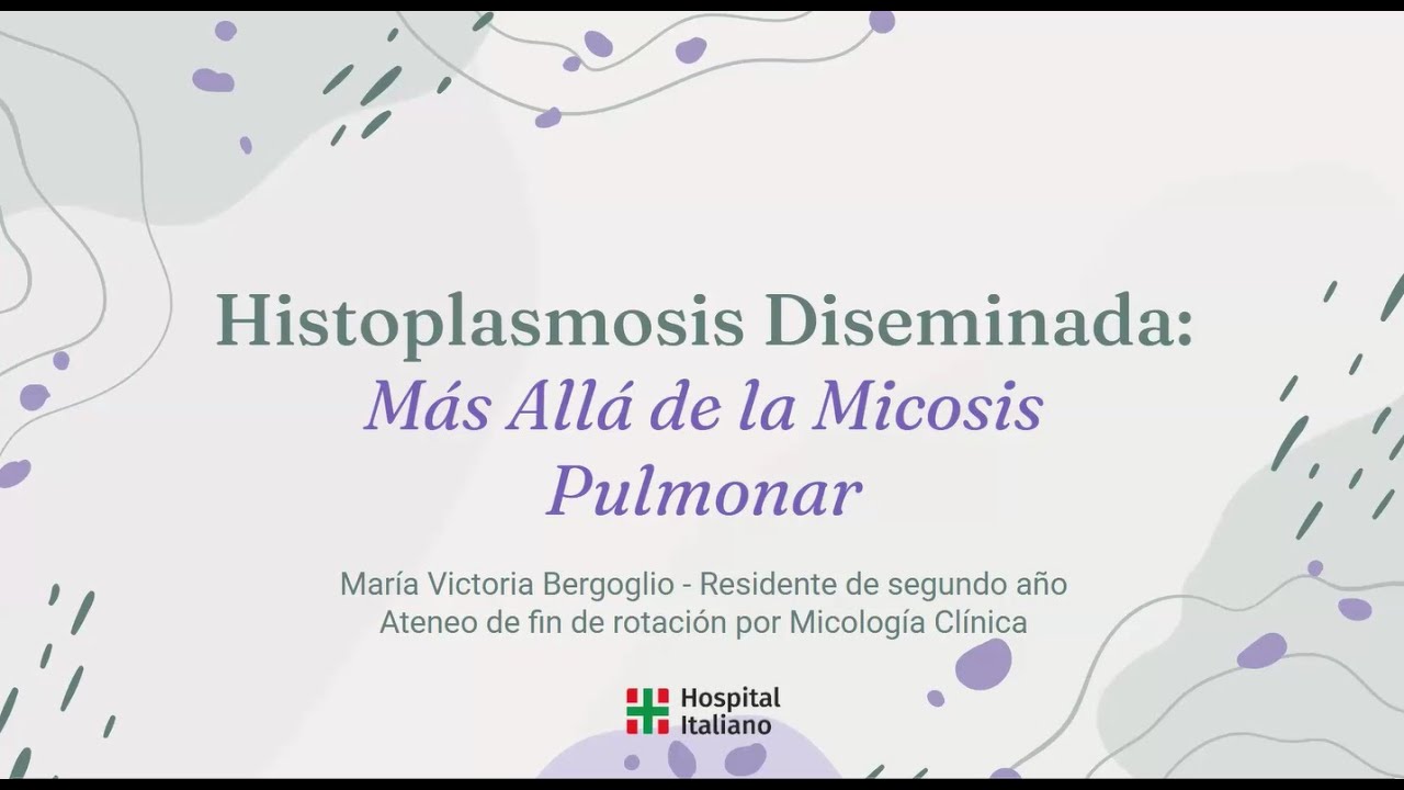 Histoplasmosis diseminada: más allá de la micosis pulmonar. Bq. Victoria Bergoglio - Virología.