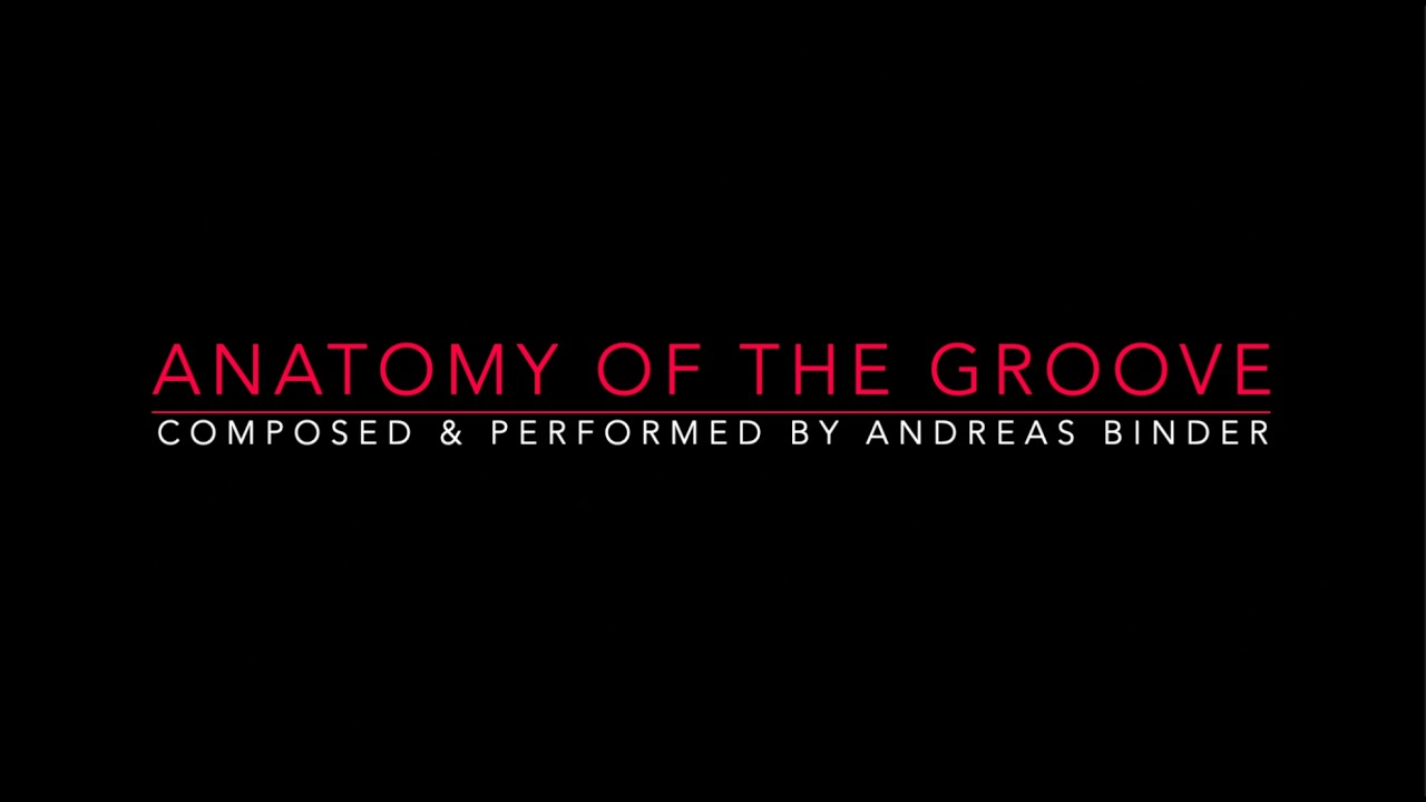 ANATOMY OF THE GROOVE (Andreas Binder)