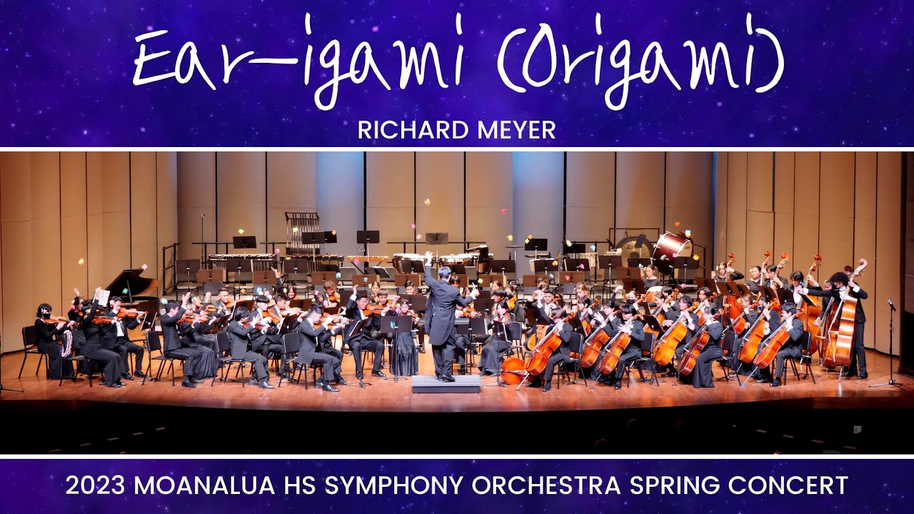 Ear-igami (Origami) | 2023 Moanalua HS Symphony Orchestra Spring Concert
