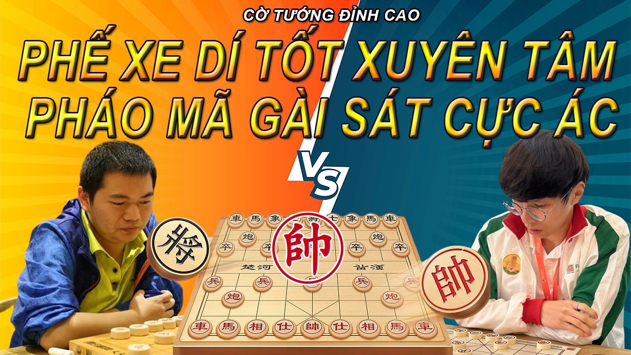 Phế Xe Dí Tốt Khóa Tâm - Pháo Mã Gài Sát Cực Ác | Cờ Tướng Đỉnh Cao