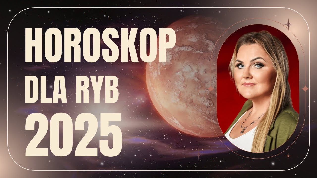2025 horoskop dla Ryb