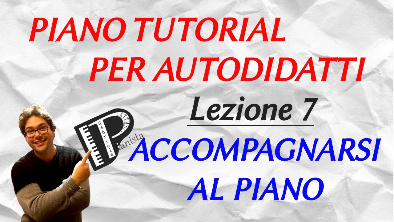 ACCOMPAGNARSI AL PIANO  - Lezione 7 - PIANO TUTORIAL PER AUTODIDATTI