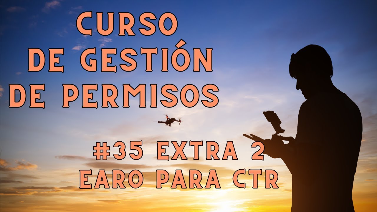 #35 ¿Cómo se hace un EARO para CTR? | Curso de Gestión de PERMISOS con DRONES