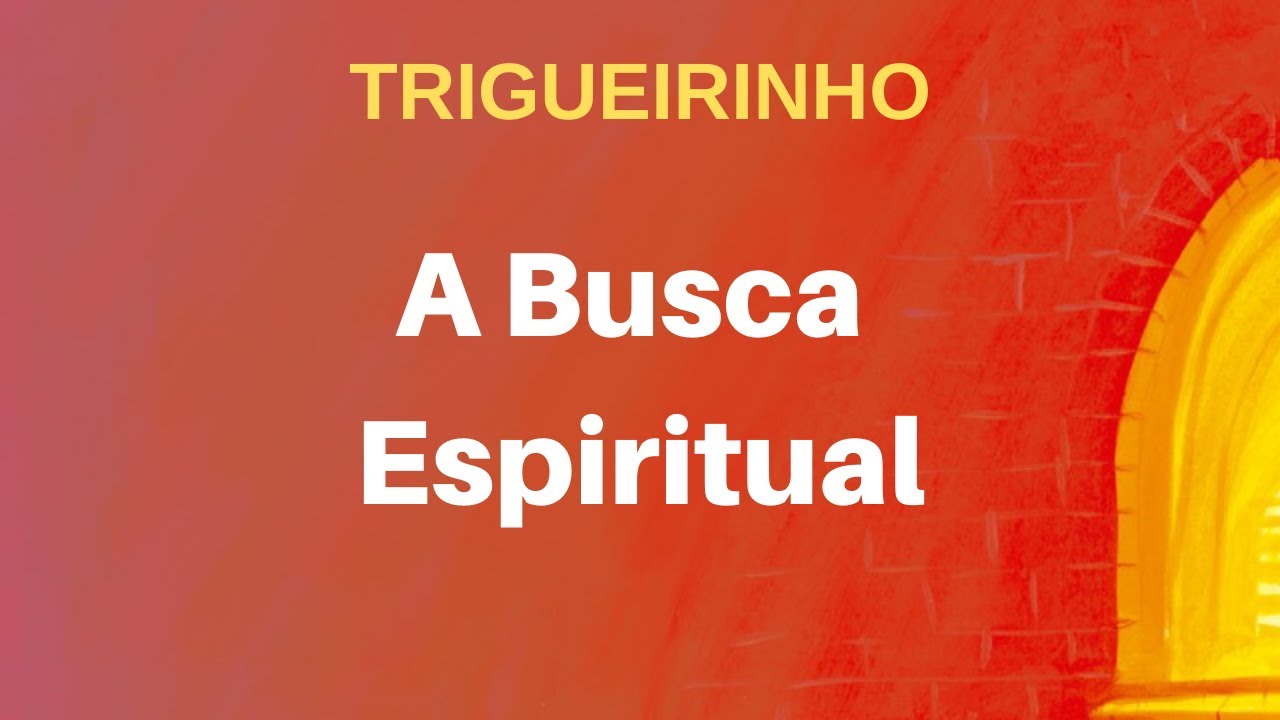 Trigueirinho | A Busca Espiritual