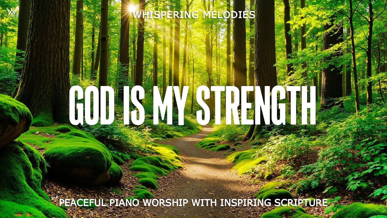 GOD IS MY STRENGTH | Peaceful Piano Prayer Music With Scriptures & Nature Scene