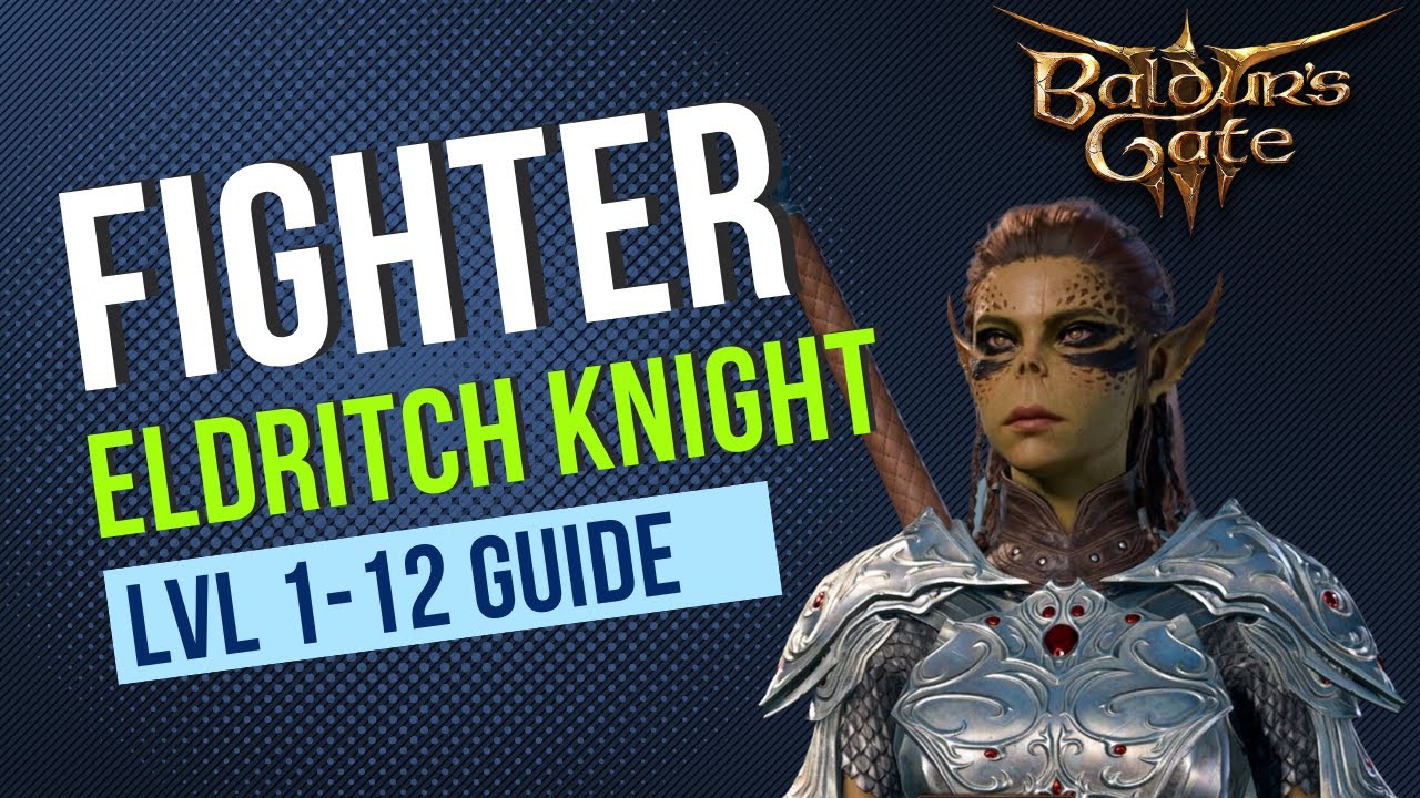 Baldur's Gate 3 Fighter Guide - Eldritch Knight Subclass - Level 1-12 Guide