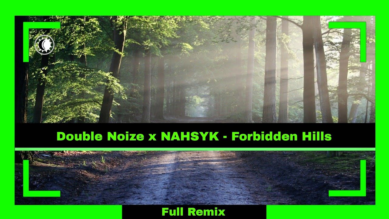 Double Noize x NAHSYK - Forbidden Hills | Full Remix