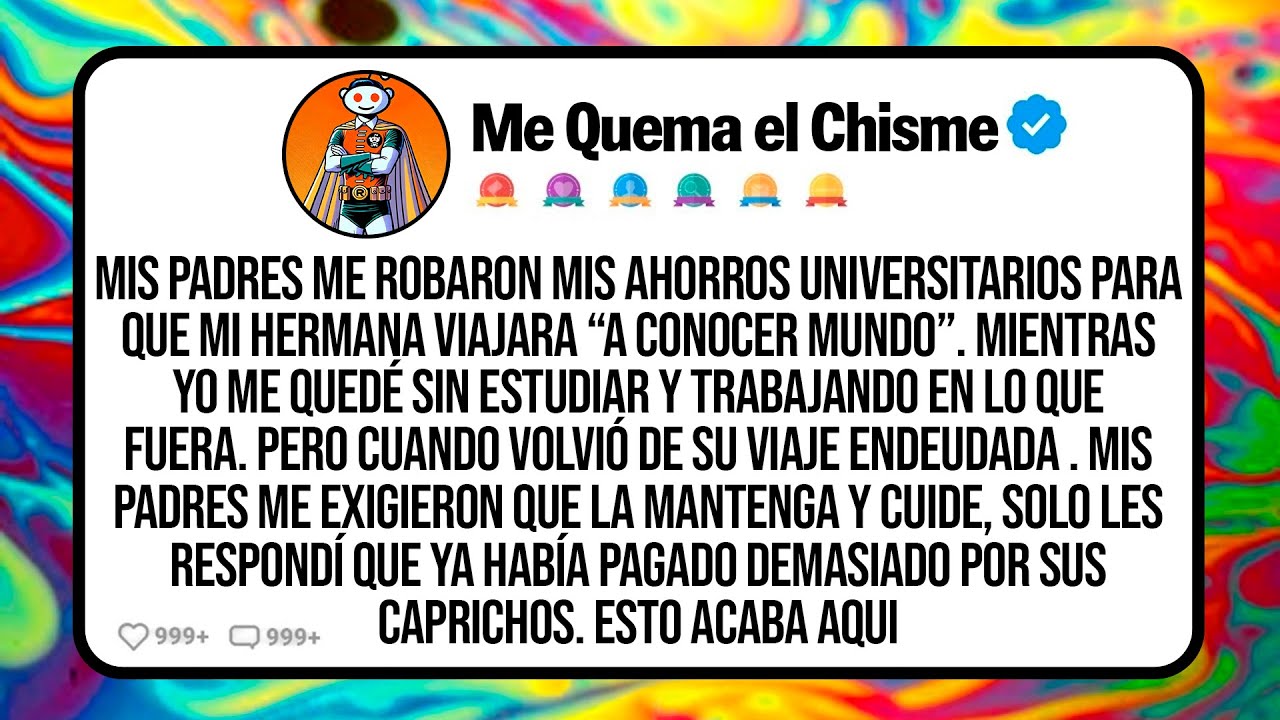 Mis Padres Me Robaron Mis Ahorros Universitarios Para Que Mi Hermana Viajara “A Conocer Mundo”...