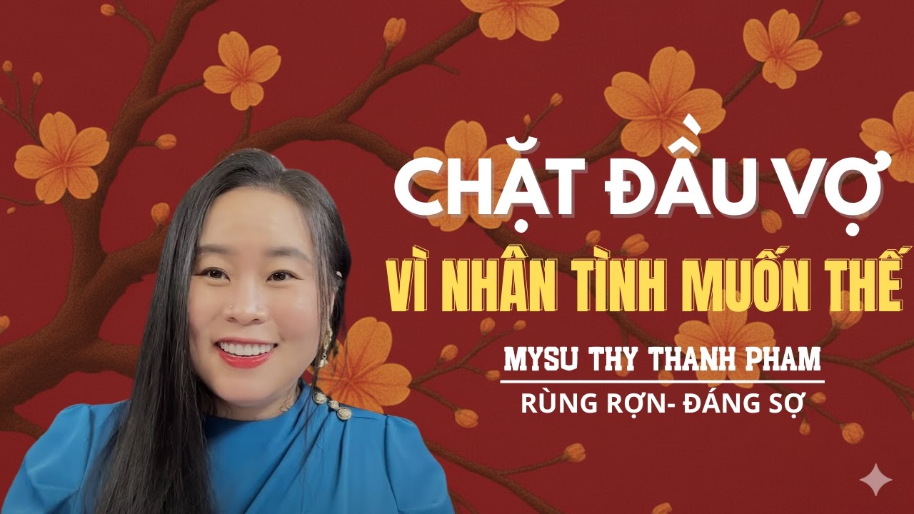 TRUYÊN AUDIO KINH DỊ : CHẶT ĐẦU VỢ VÌ NHÂN TÌNH MUỐN THẾ- MC MYSU THY THANH PHAM KỂ TRUYỆN MA