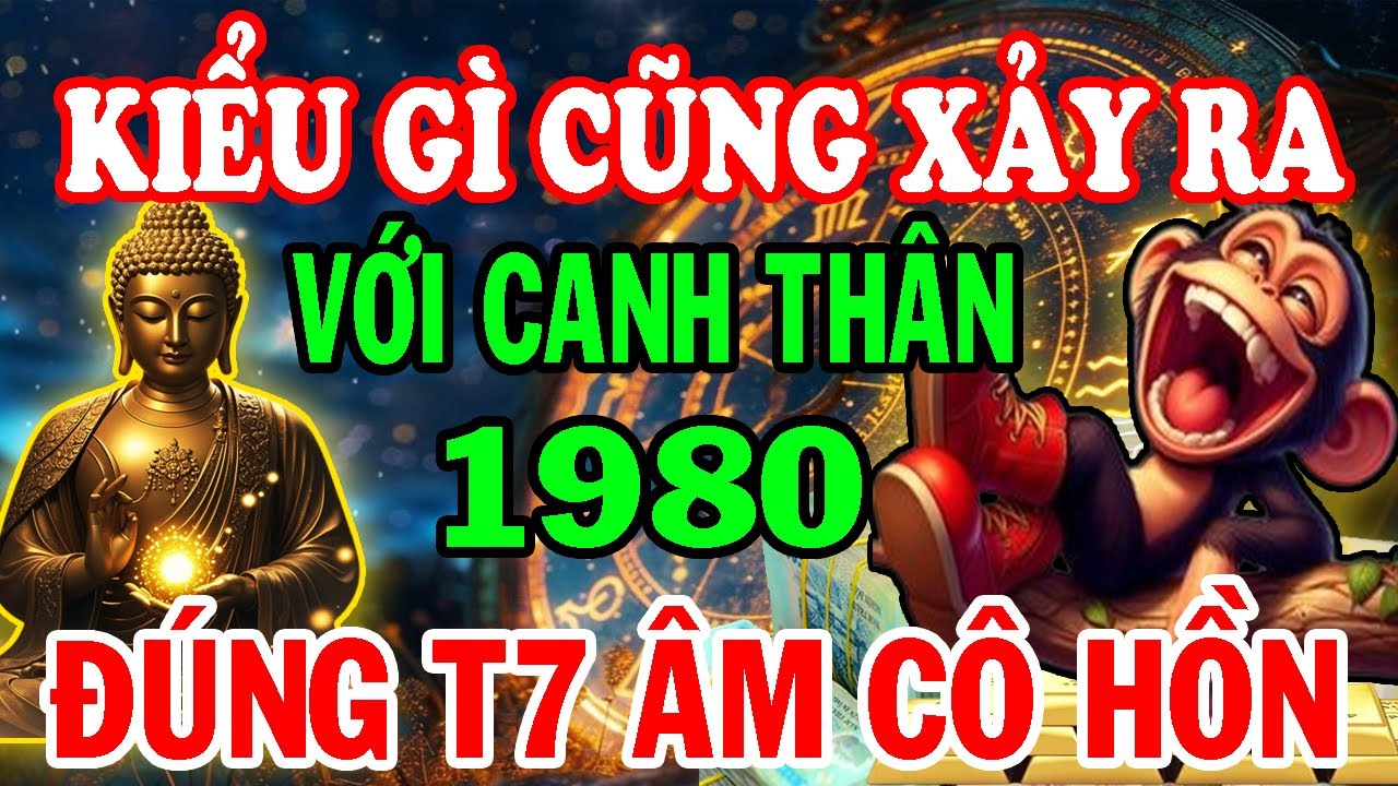 Kiểu Gì ĐIỀU NÀY CŨNG XẢY RA! Canh Thân 1980– 3 ĐIỀU PHẢI TRÁNH KẺO ĐẠI HỌA | Tử vi Tháng 7 Âm Lịch