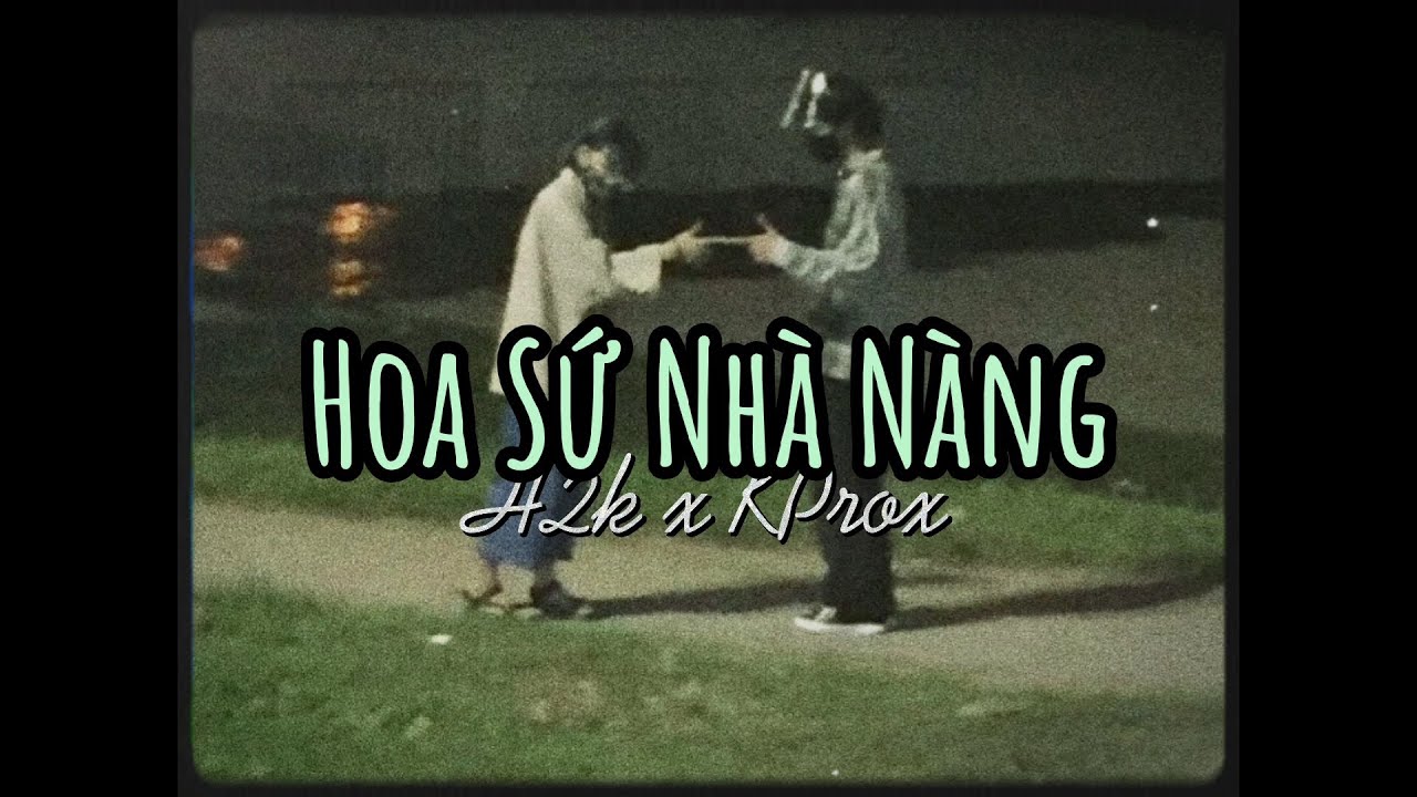 Hoa Sứ Nh&agrave; N&agrave;ng - H2K x KProx「Lo-Fi Ver.」/ Audio Lyrics Video