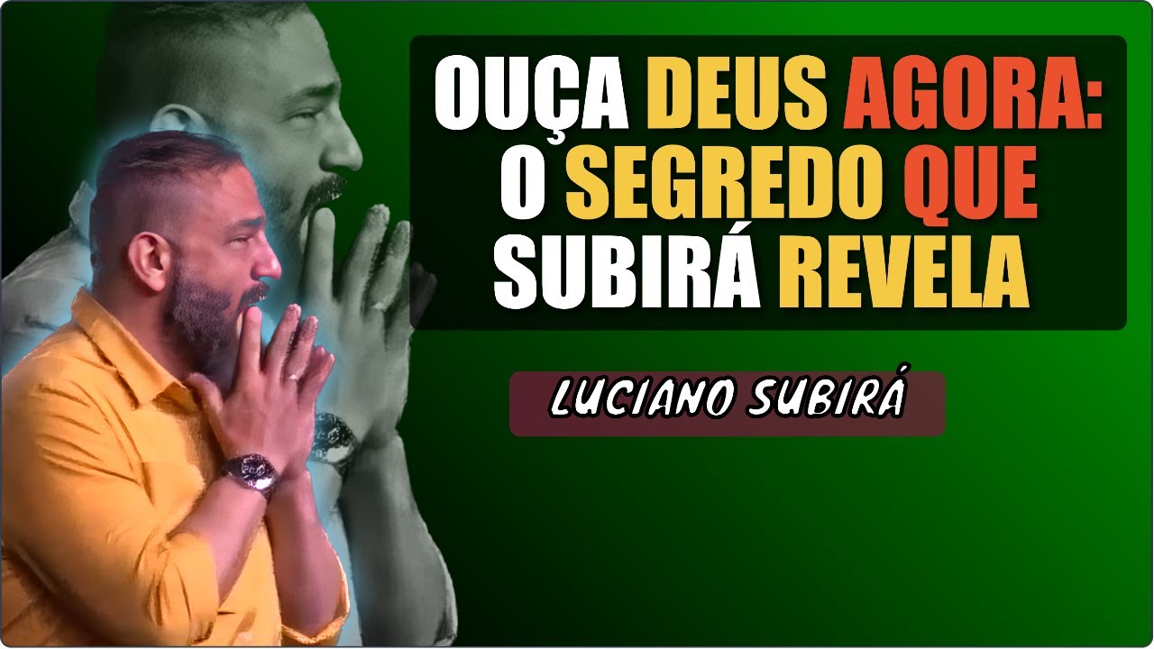 LUCIANO SUBIRÁ REVELA: O Segredo Bíblico Para Ouvir a Voz de Deus