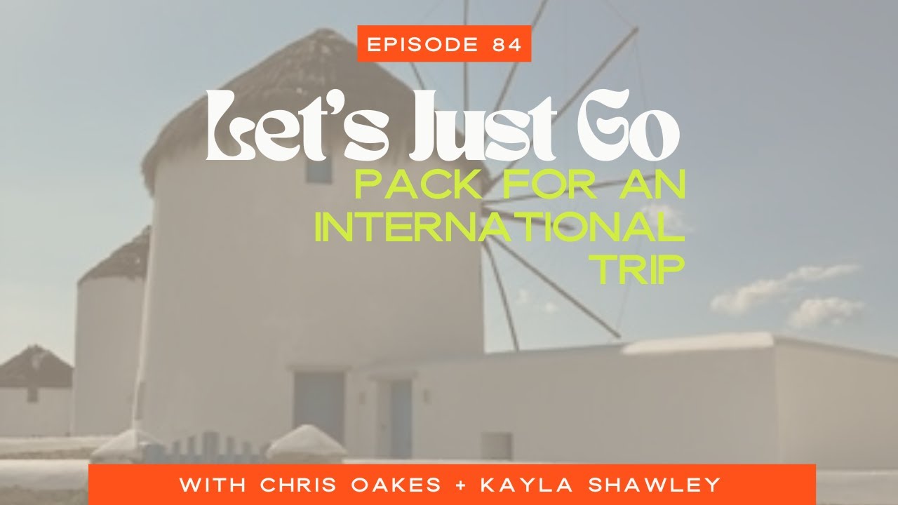 Let's Just Go Pack for an International Trip