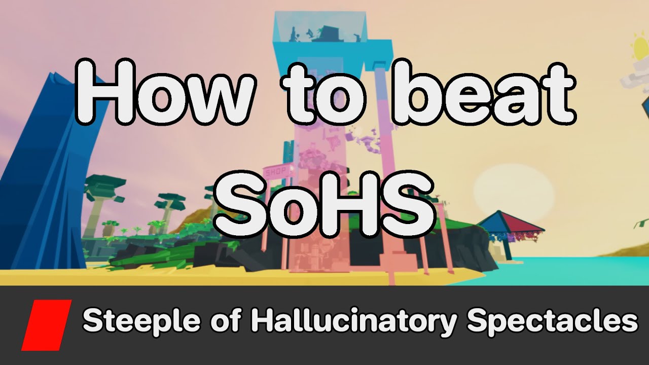 EToH - Steeple of Hallucinatory Spectacles (SoHS) guide