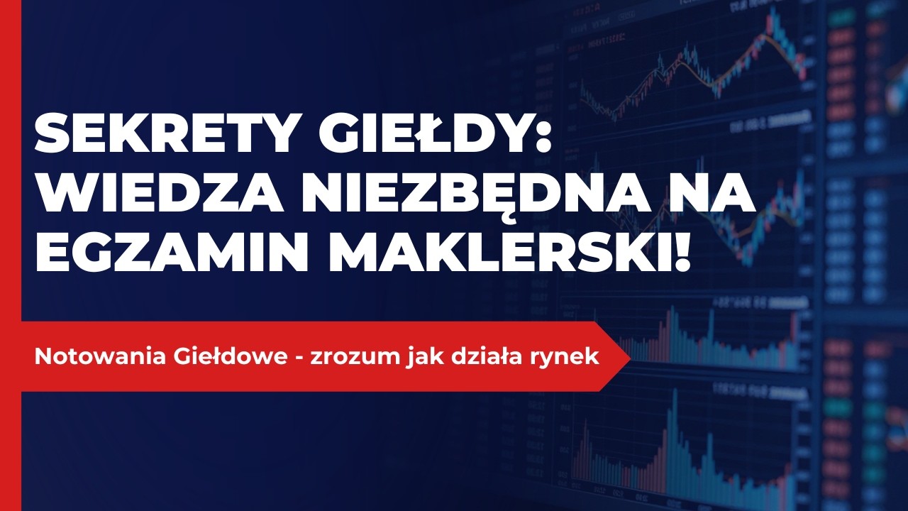 Notowania Giełdowe &ndash; Kluczowa wiedza na Egzamin Maklerski!