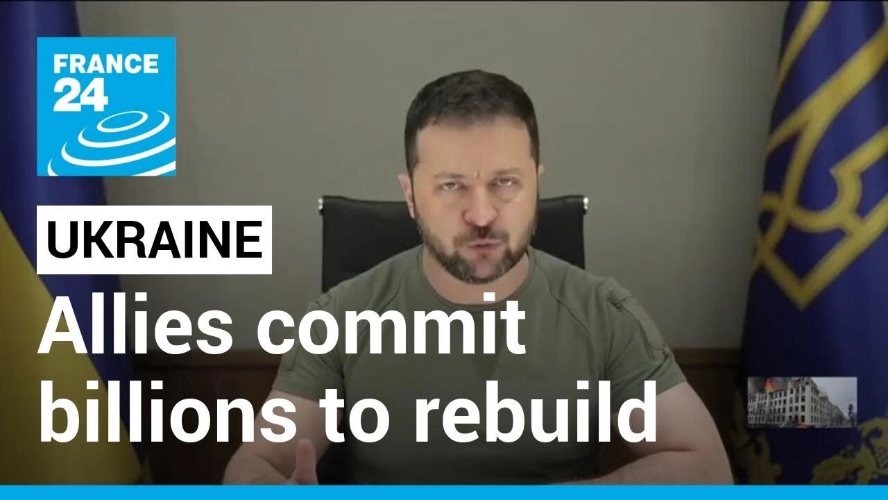 Kyiv allies commit billions to help rebuild Ukraine, vow to make Russia pay • FRANCE 24 English