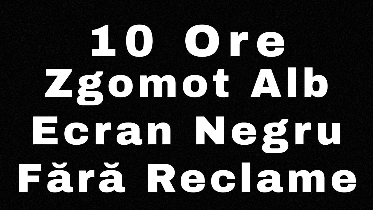 Zgomot Alb 10 Ore &ndash; Somn Ad&acirc;nc & Relaxare | Fără Reclame | Ecran Negru