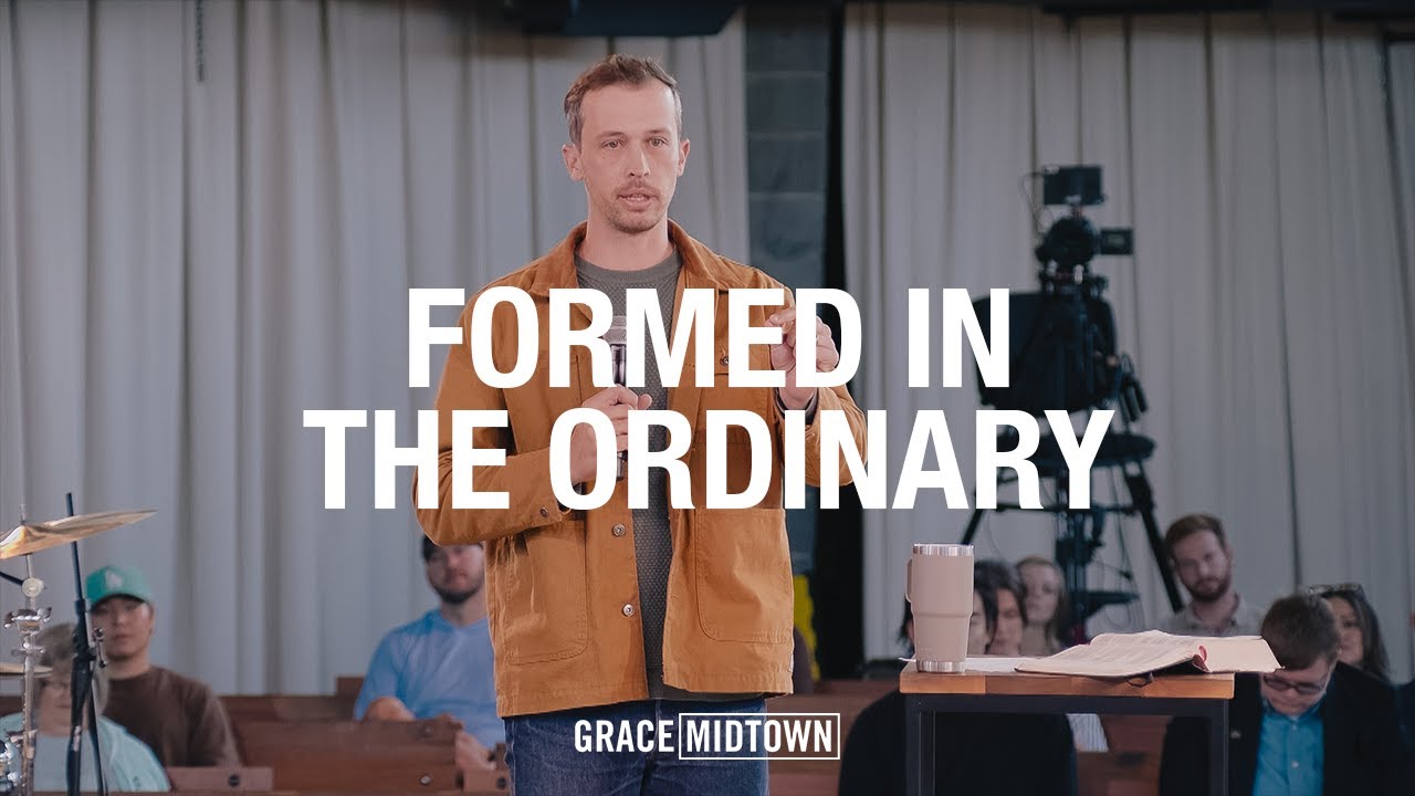 Formed in the Ordinary | Sam Breen | Grace Midtown Church