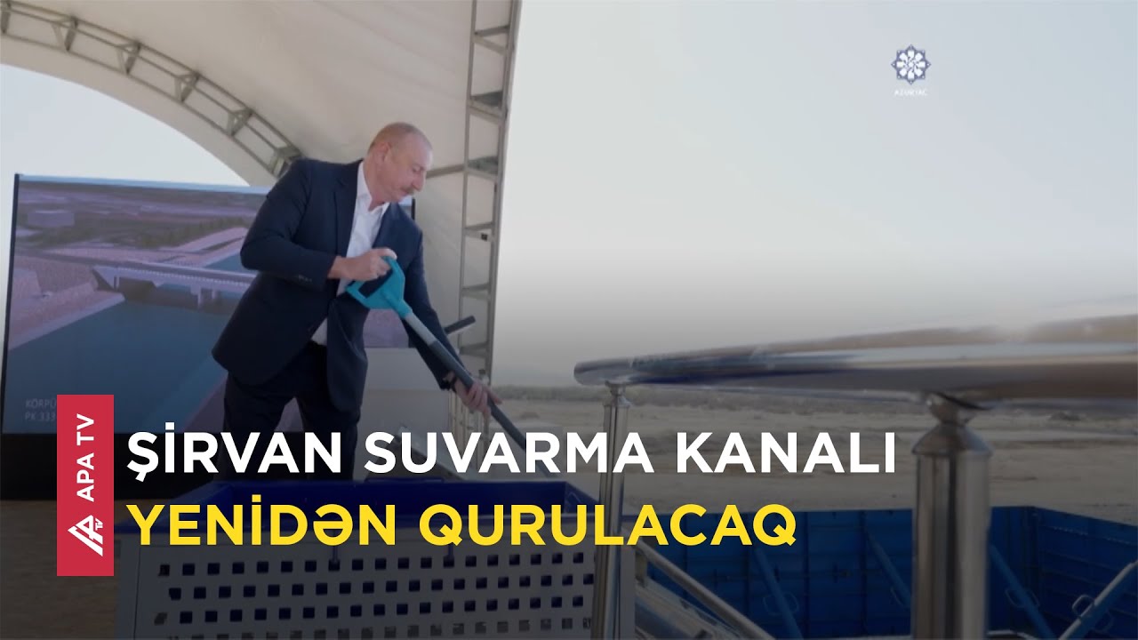 Prezident Hacıqabulda yenidən qurulacaq Şirvan suvarma kanalının təməlini qoyub – APA TV