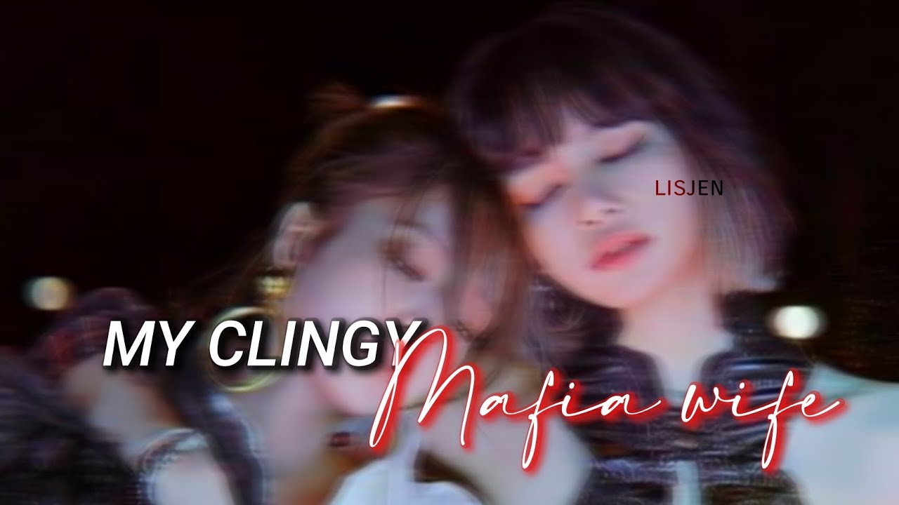 Jenlisa Oneshot | My Clingy Mafia Wife 💗