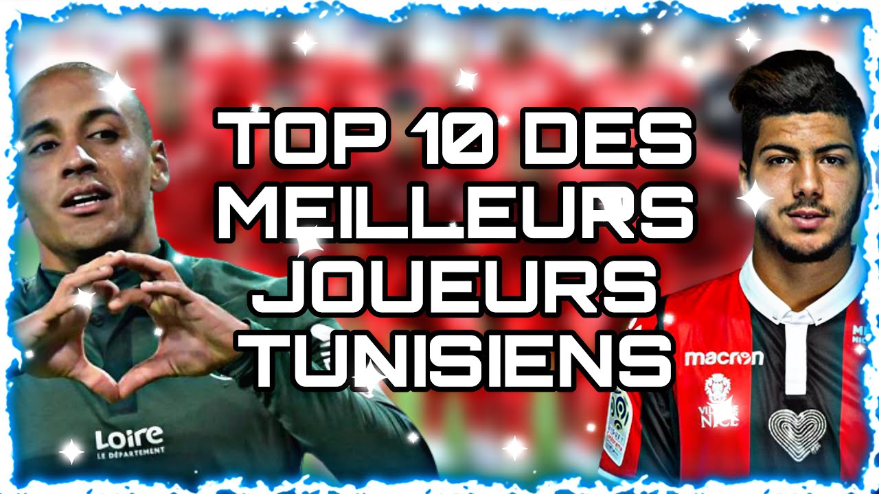 TOP 10 DES MEILLEURS JOUEURS TUNISIENS