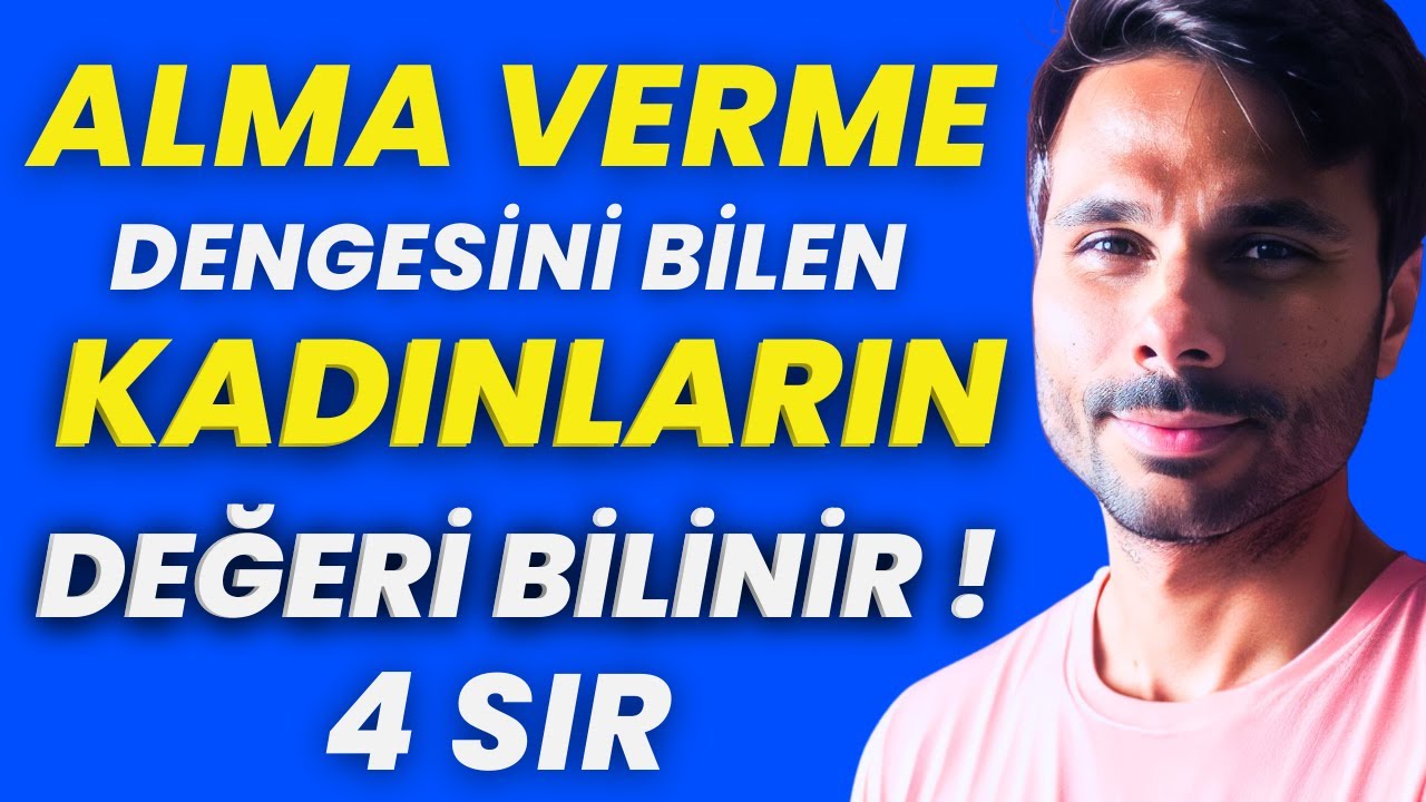 ALMA VERME DENGESİYLE DEĞER KAZANAN KADINLAR ŞU 4 ŞEYİ YAPIYOR !  Asla Tek Taraflı Veren Olma !