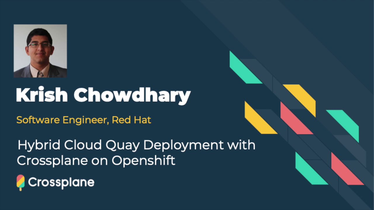 Hybrid Cloud Quay Deployment with Crossplane on Openshift featuring Krish Chowdhary, Red Hat