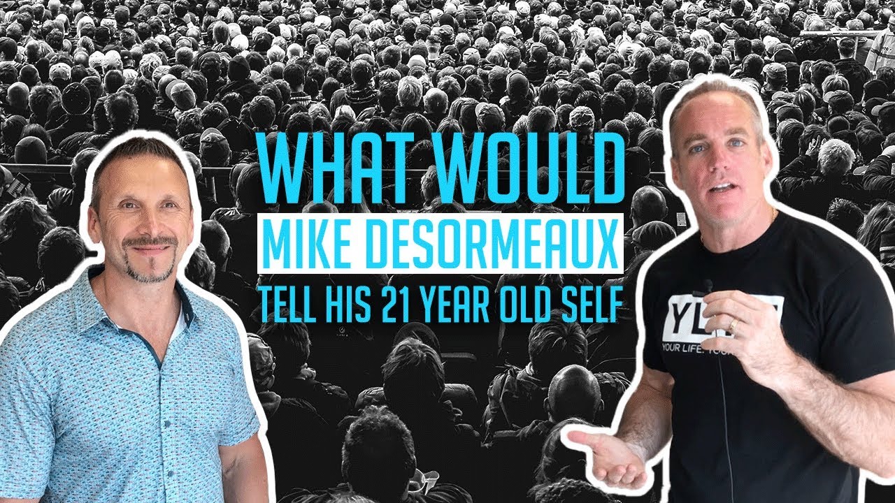 What Would Mike Desormeaux Tell His 21 Year-Old Self?