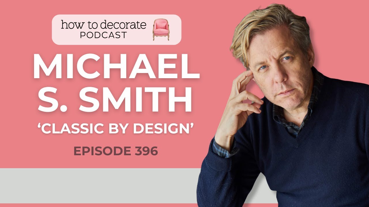 Classic by Design with Michael S. Smith | Ep 396