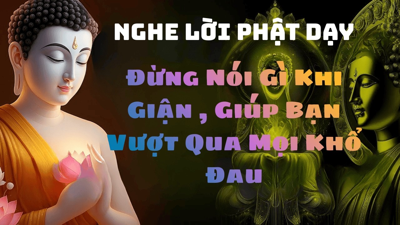 Đừng Nói Gì Khi Giận Dữ–Lời Phật Dạy Sâu Sắc Giúp Bạn Vượt Qua Mọi Khổ Đau#loi phat day #phat giao