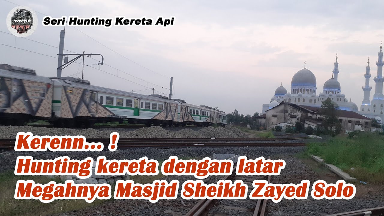 Kerenn.. !! Hunting Kereta Api dengan latar megahnya Masjid Sheikh Zayed Solo | Seri Hunting Kereta