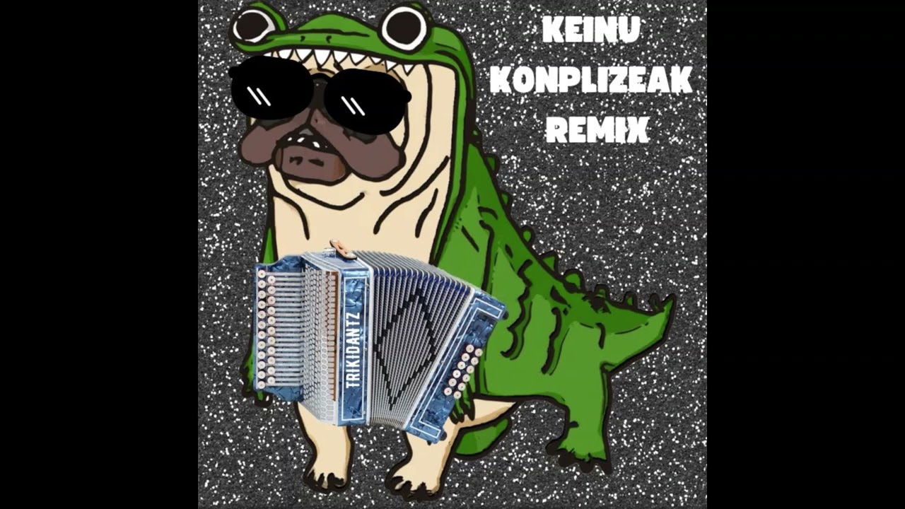 TXAKURDRILO - KEINU KONPLIZEAK REMIX (FEAT TRIKIDANTZ)