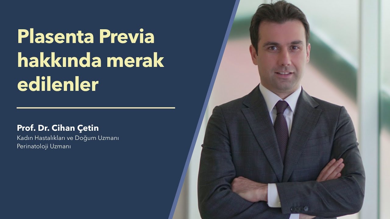 Plasenta Previa nedir, riskli bir durum mudur? - Doç. Dr. Cihan Çetin
