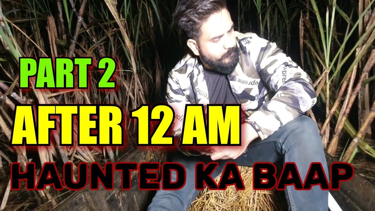 We found the spirit of girl (Part 2) | Haunted ka baap | AFTER 12 AM