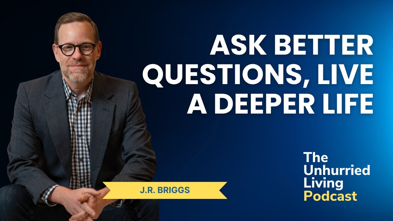Ask Better Questions, Live a Better Life (J.R. Briggs)
