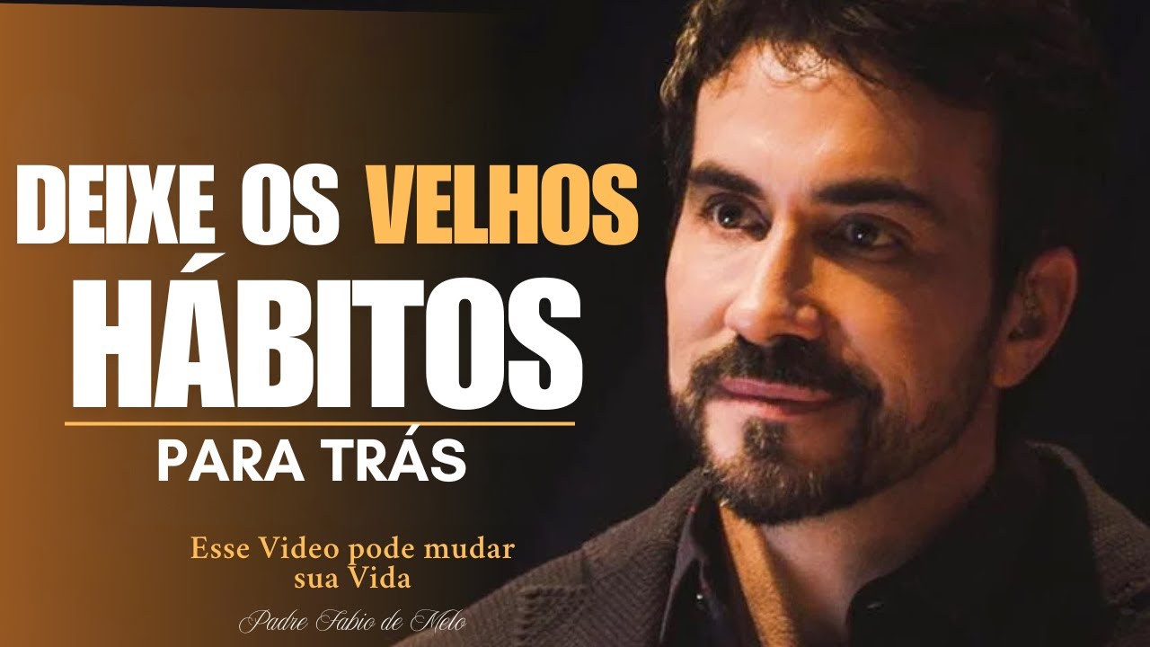Deixe os Velhos Hábitos para tráz não Adie mais|Pe. Fábio de Melo