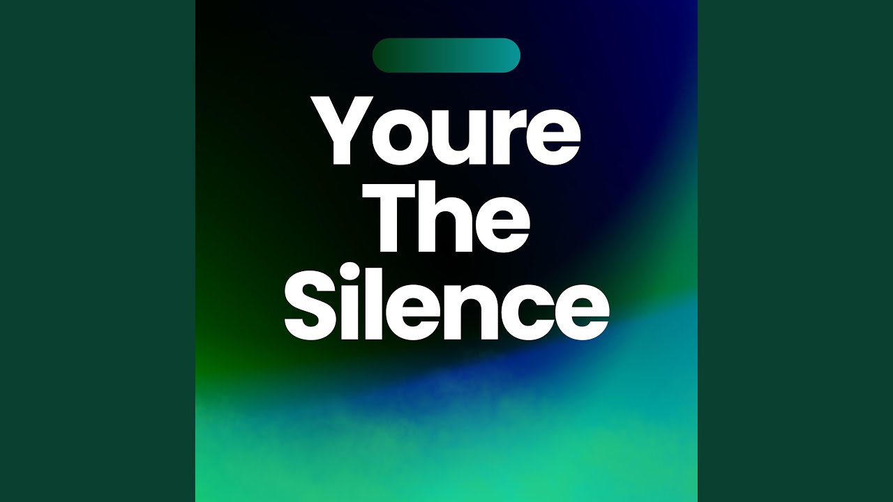 Youre The Silence
