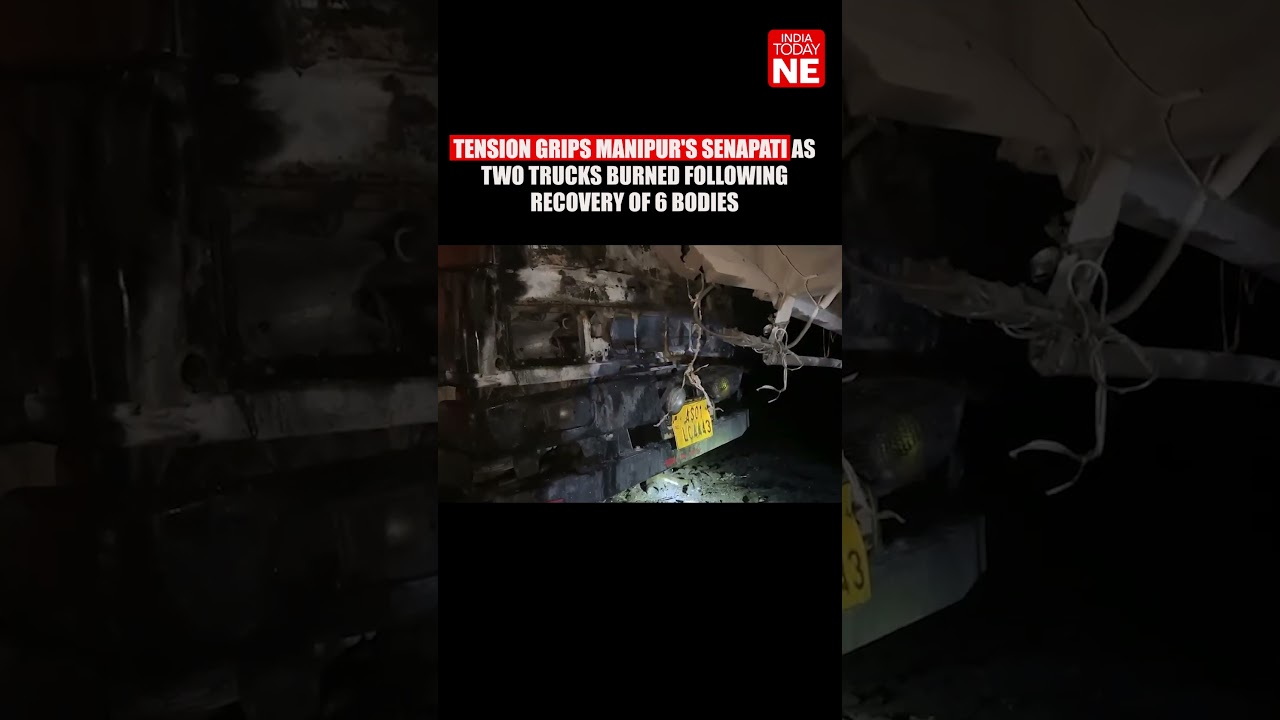 Tension grips Manipur's Senapati as two trucks burned at Karong following recovery of 6 bodies