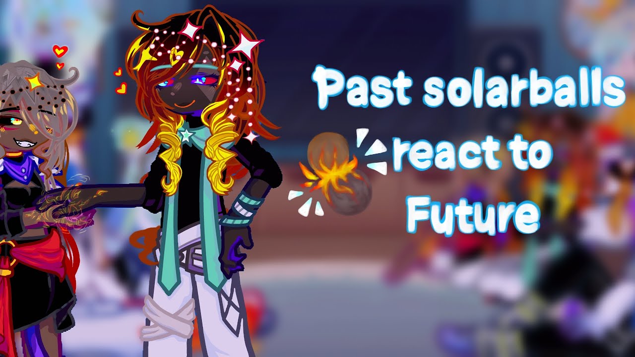 Past solarballs react to Future | My AU |